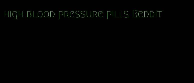 high blood pressure pills Reddit