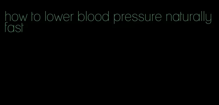 how to lower blood pressure naturally fast