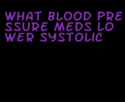 what blood pressure meds lower systolic