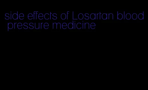 side effects of Losartan blood pressure medicine