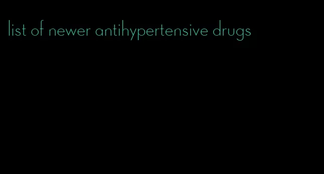 list of newer antihypertensive drugs