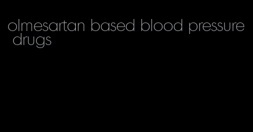 olmesartan based blood pressure drugs