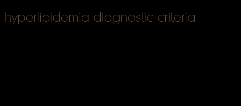 hyperlipidemia diagnostic criteria