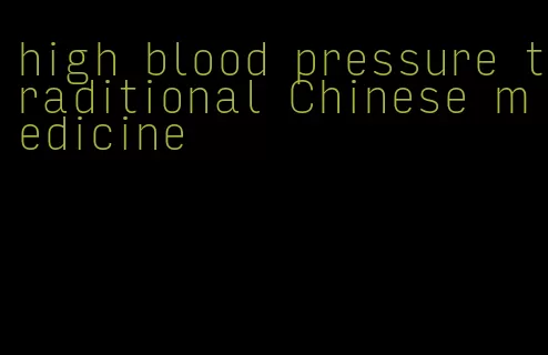 high blood pressure traditional Chinese medicine