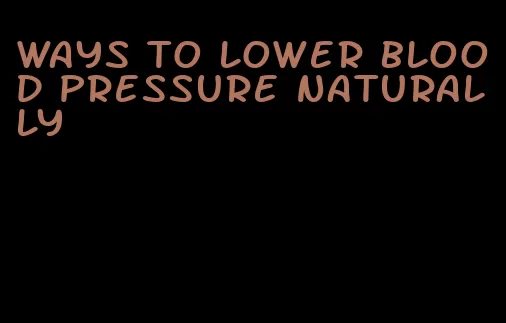 ways to lower blood pressure naturally