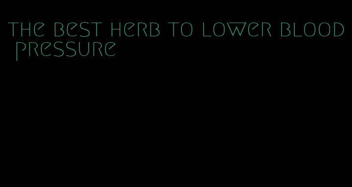 the best herb to lower blood pressure