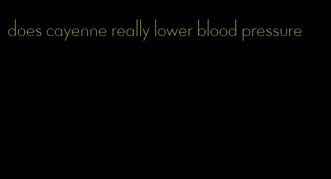 does cayenne really lower blood pressure