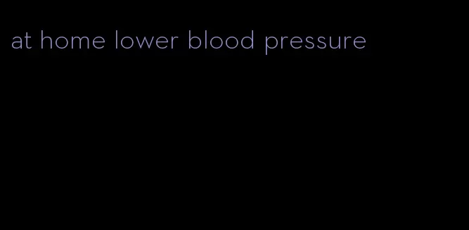 at home lower blood pressure