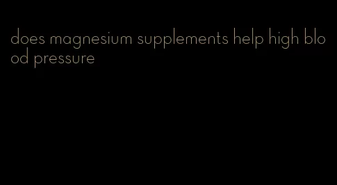 does magnesium supplements help high blood pressure