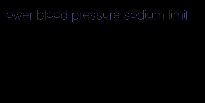 lower blood pressure sodium limit