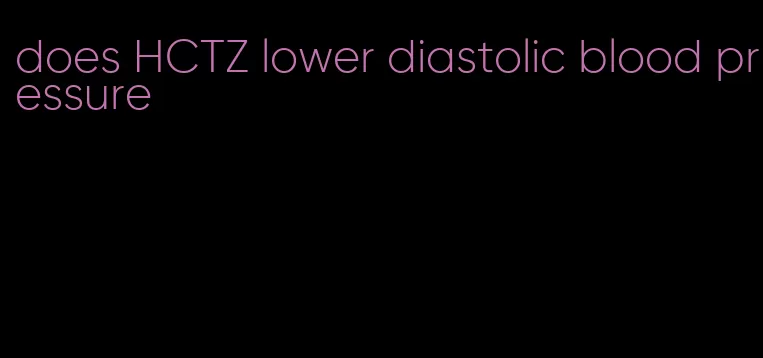 does HCTZ lower diastolic blood pressure