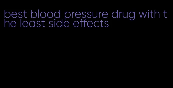 best blood pressure drug with the least side effects