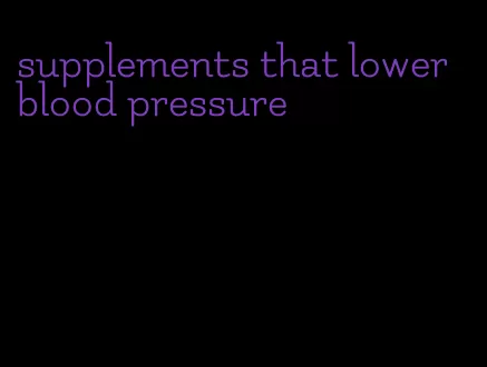 supplements that lower blood pressure