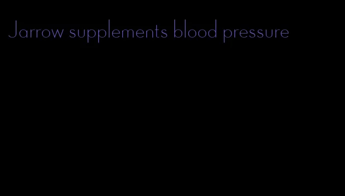 Jarrow supplements blood pressure