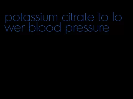 potassium citrate to lower blood pressure