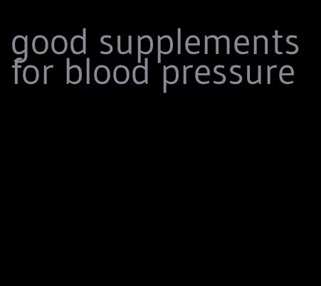 good supplements for blood pressure