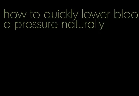 how to quickly lower blood pressure naturally