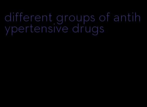 different groups of antihypertensive drugs