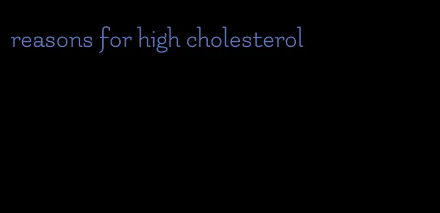 reasons for high cholesterol
