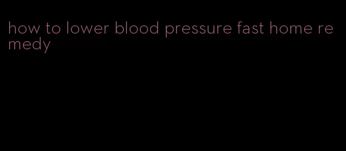 how to lower blood pressure fast home remedy