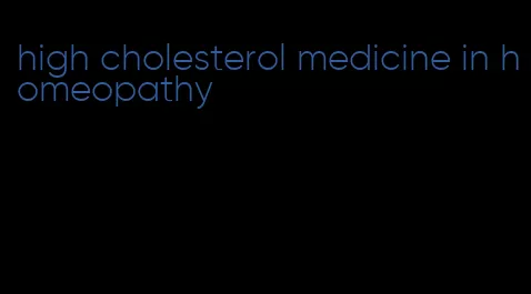 high cholesterol medicine in homeopathy