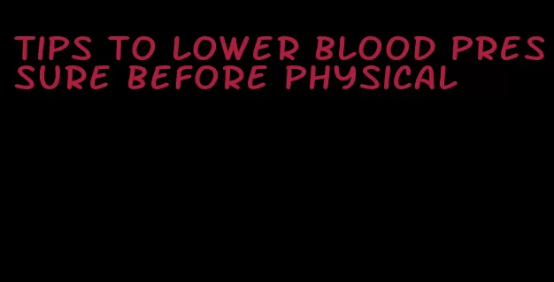 tips to lower blood pressure before physical