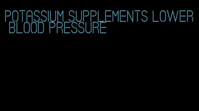 potassium supplements lower blood pressure