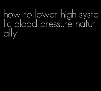 how to lower high systolic blood pressure naturally