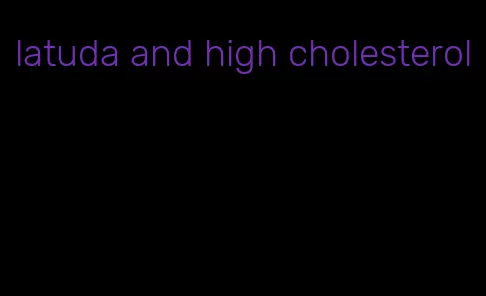 latuda and high cholesterol
