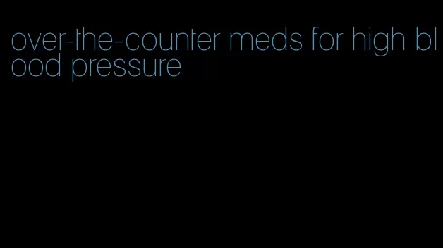 over-the-counter meds for high blood pressure