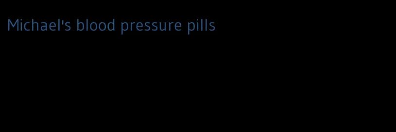 Michael's blood pressure pills