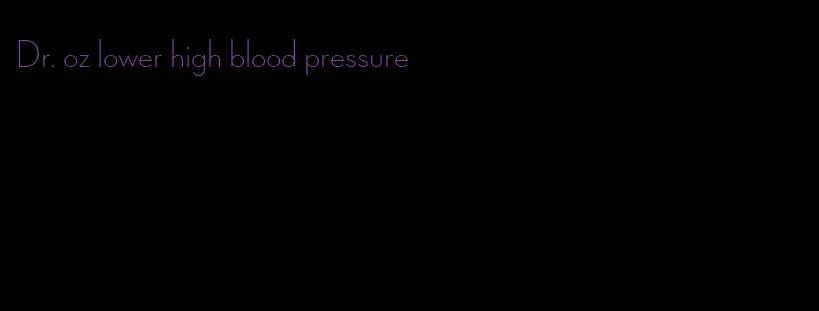 Dr. oz lower high blood pressure