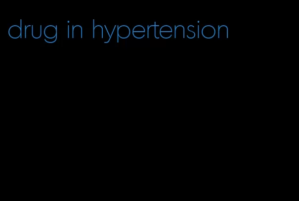 drug in hypertension