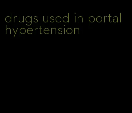 drugs used in portal hypertension