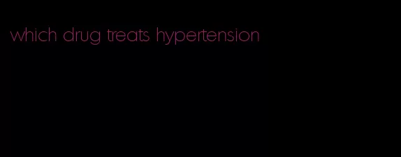 which drug treats hypertension