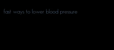 fast ways to lower blood pressure