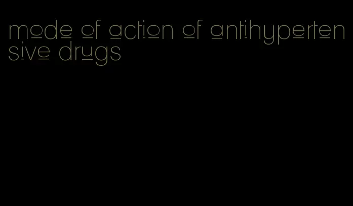 mode of action of antihypertensive drugs