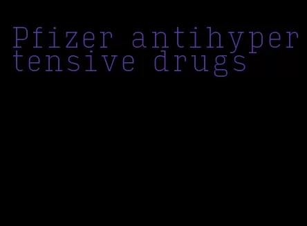 Pfizer antihypertensive drugs