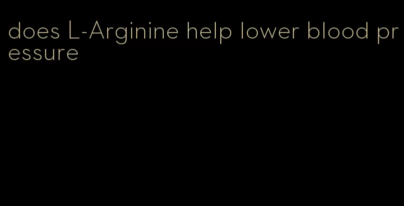 does L-Arginine help lower blood pressure