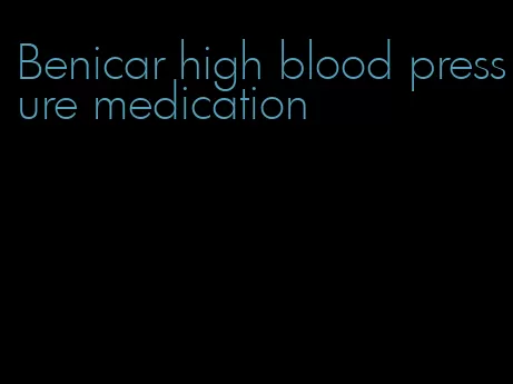 Benicar high blood pressure medication