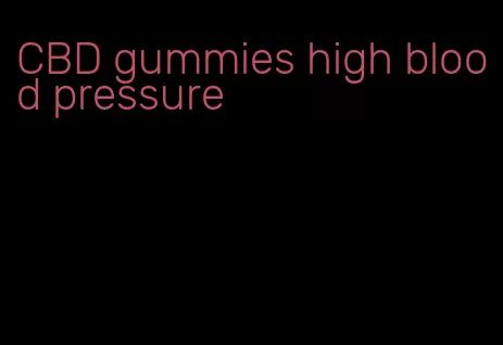 CBD gummies high blood pressure