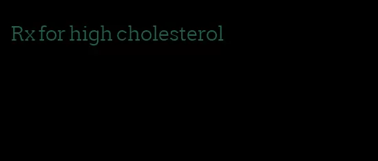 Rx for high cholesterol