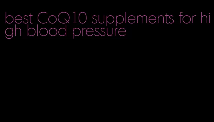 best CoQ10 supplements for high blood pressure