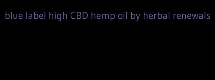 blue label high CBD hemp oil by herbal renewals