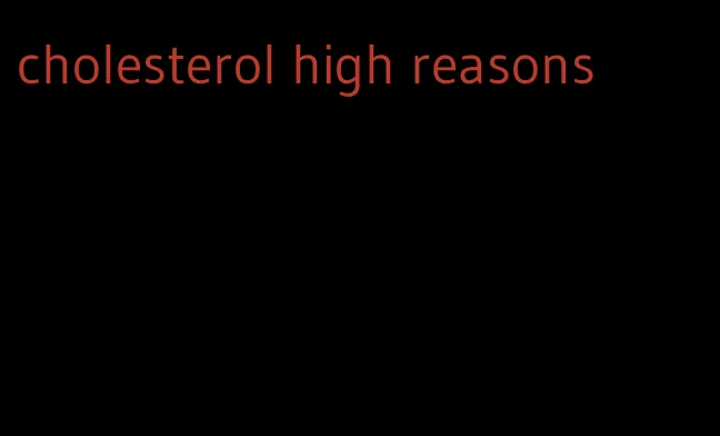 cholesterol high reasons