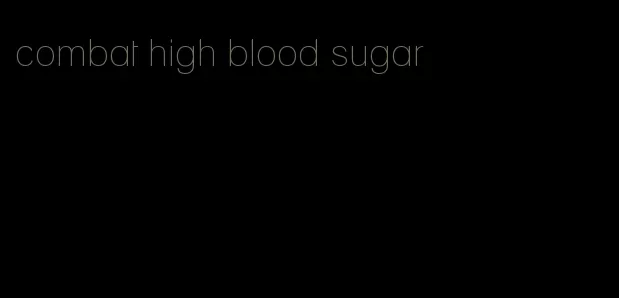 combat high blood sugar