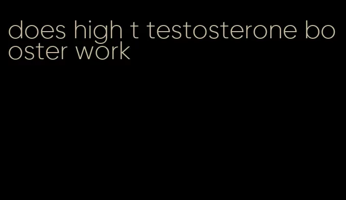 does high t testosterone booster work