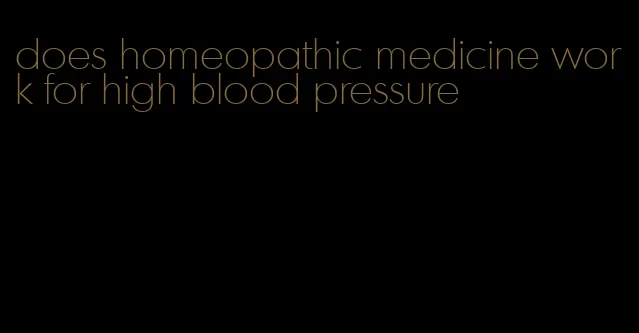 does homeopathic medicine work for high blood pressure