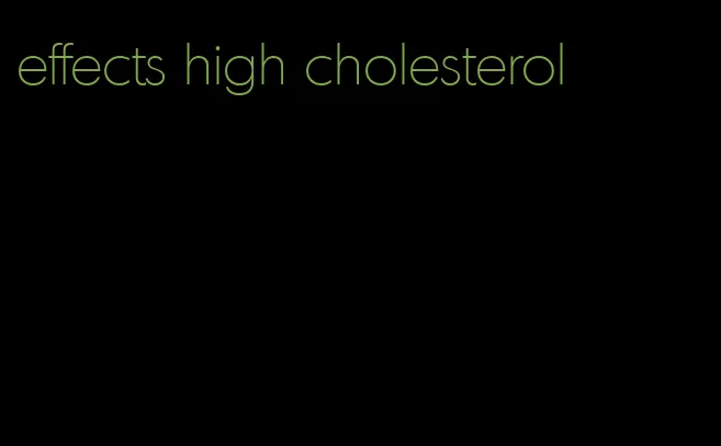 effects high cholesterol