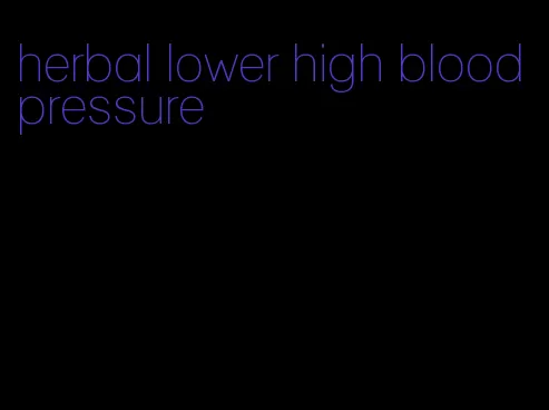 herbal lower high blood pressure